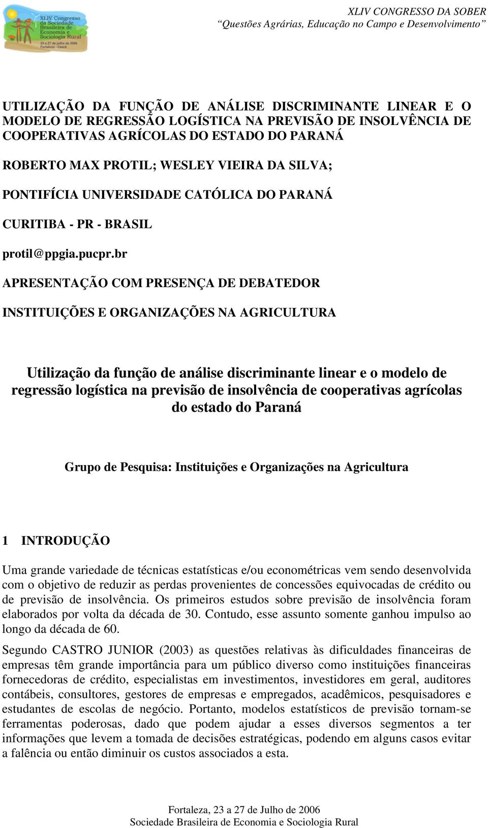 br APRESENTAÇÃO COM PRESENÇA DE DEBATEDOR INSTITUIÇÕES E ORGANIZAÇÕES NA AGRICULTURA Utilização da função de análise discriminante linear e o modelo de regressão logística na previsão de insolvência