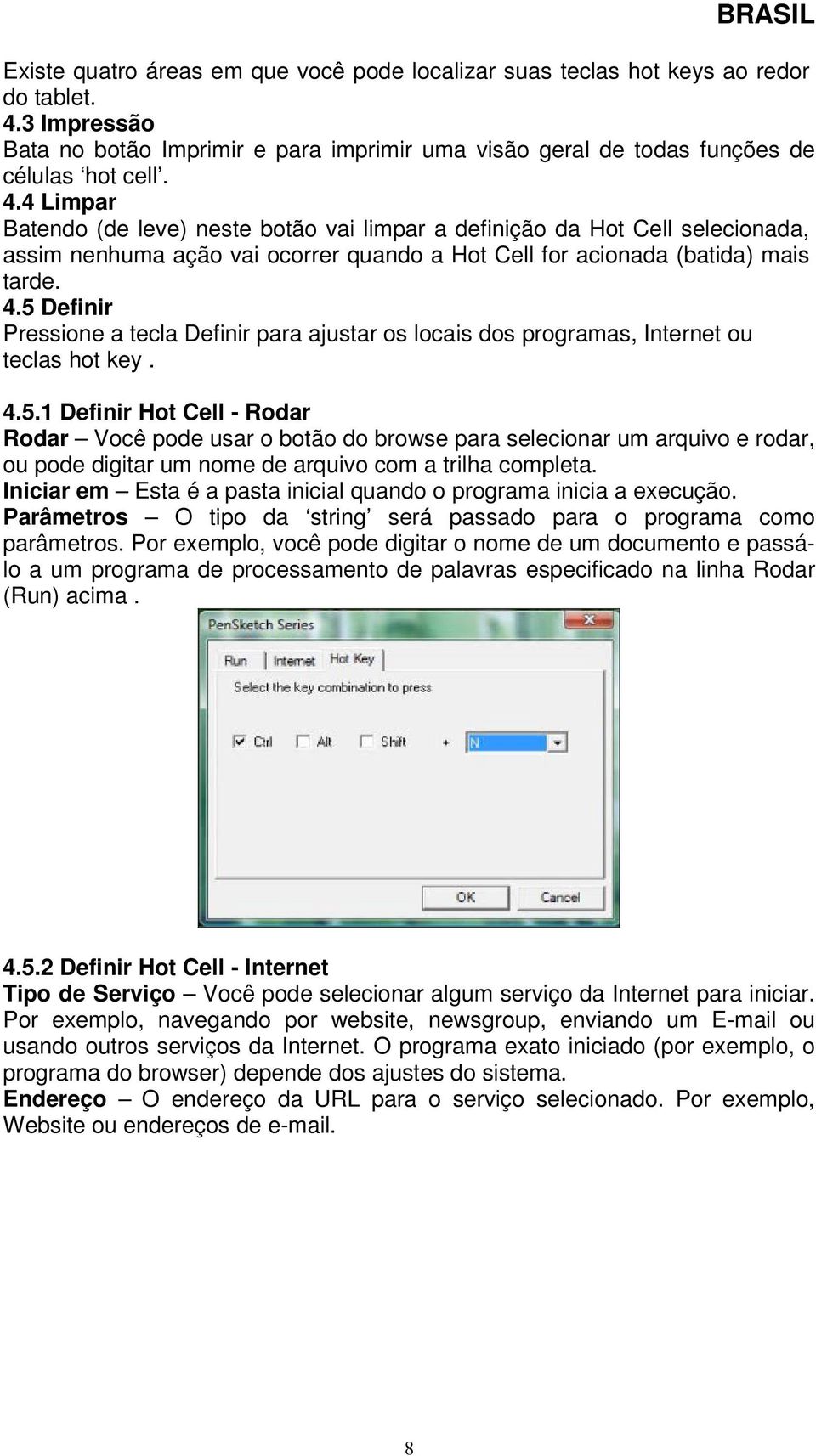 4 Limpar Batendo (de leve) neste botão vai limpar a definição da Hot Cell selecionada, assim nenhuma ação vai ocorrer quando a Hot Cell for acionada (batida) mais tarde. 4.