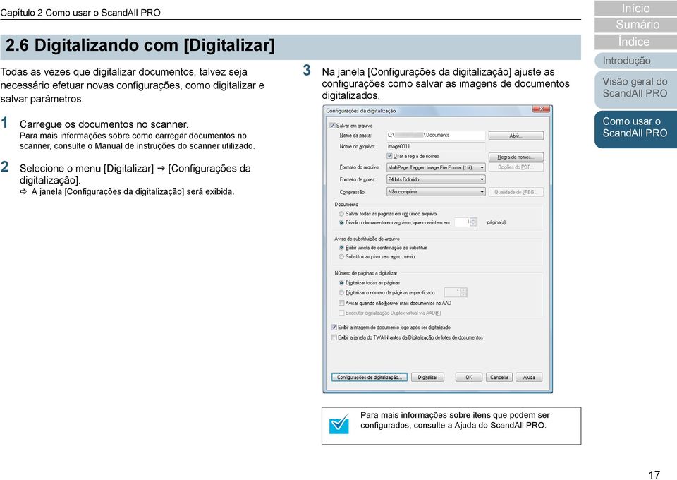 1 Carregue os documentos no scanner. Para mais informações sobre como carregar documentos no scanner, consulte o Manual de instruções do scanner utilizado.