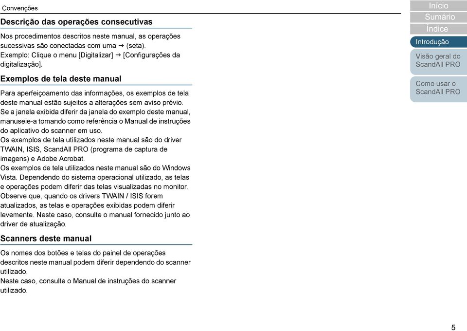 Exemplos de tela deste manual Para aperfeiçoamento das informações, os exemplos de tela deste manual estão sujeitos a alterações sem aviso prévio.