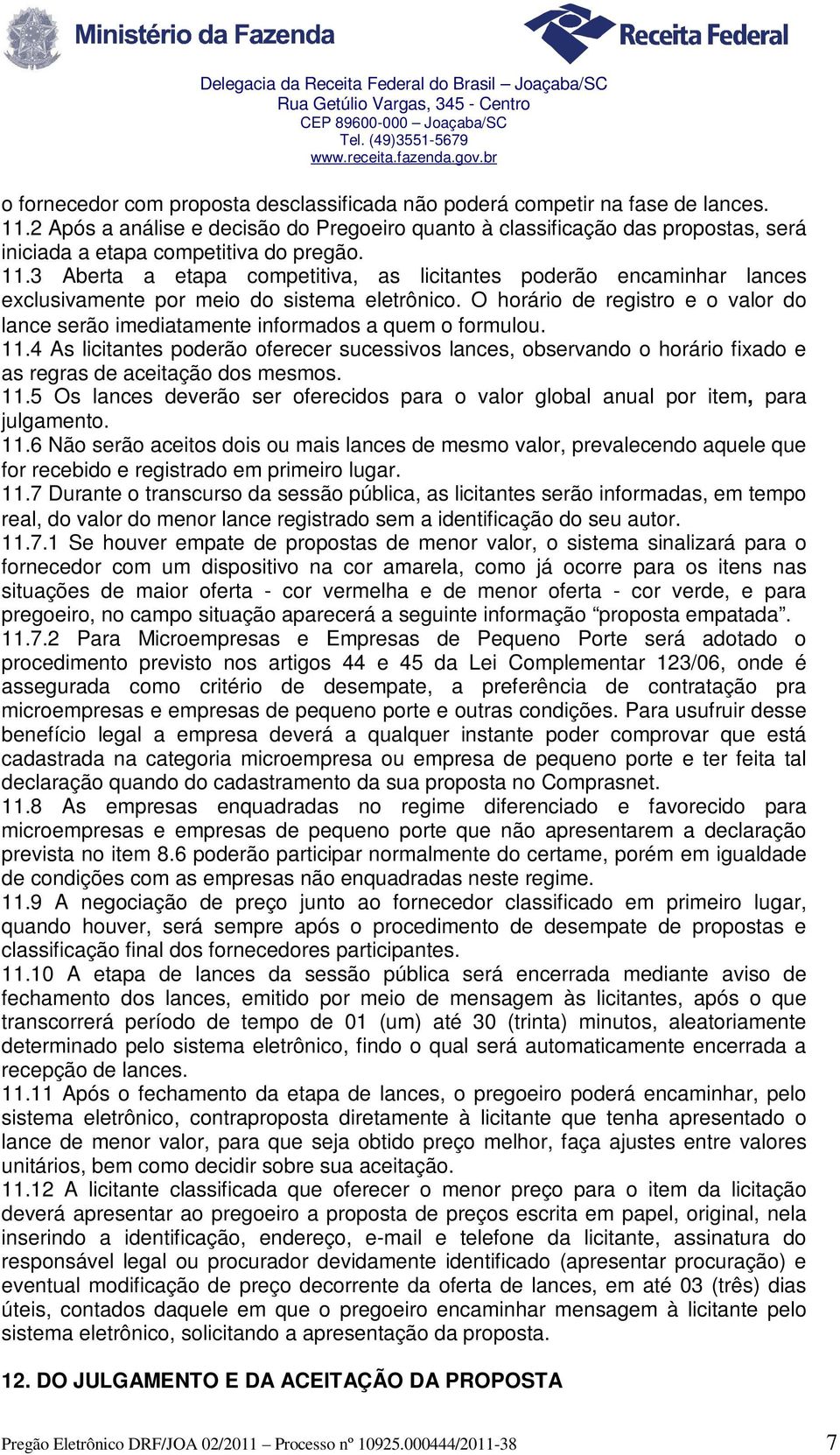 3 Aberta a etapa competitiva, as licitantes poderão encaminhar lances exclusivamente por meio do sistema eletrônico.