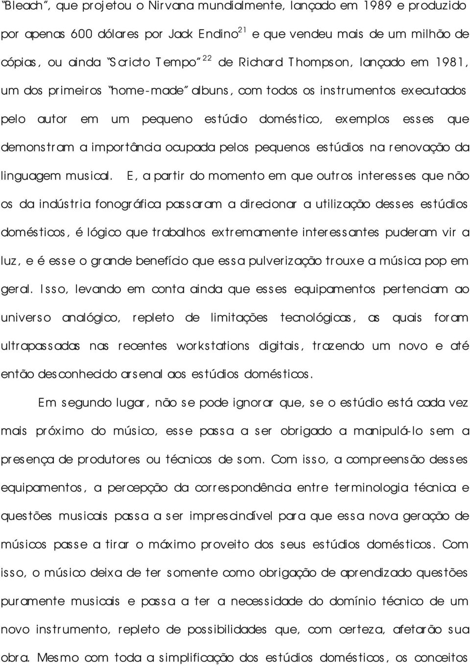 ocupada pelos pequenos estúdios na r enovação da linguagem musical.