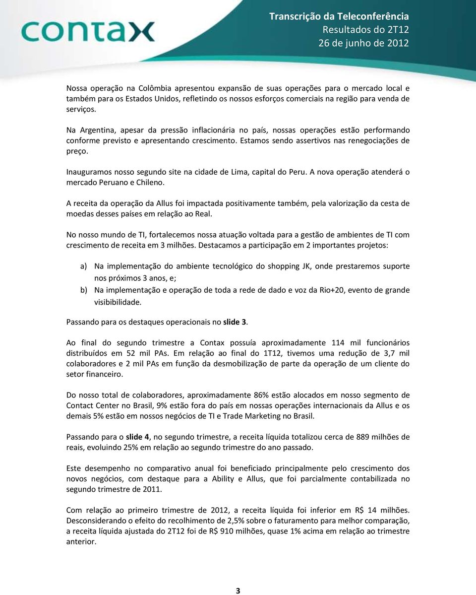 Inauguramos nosso segundo site na cidade de Lima, capital do Peru. A nova operação atenderá o mercado Peruano e Chileno.