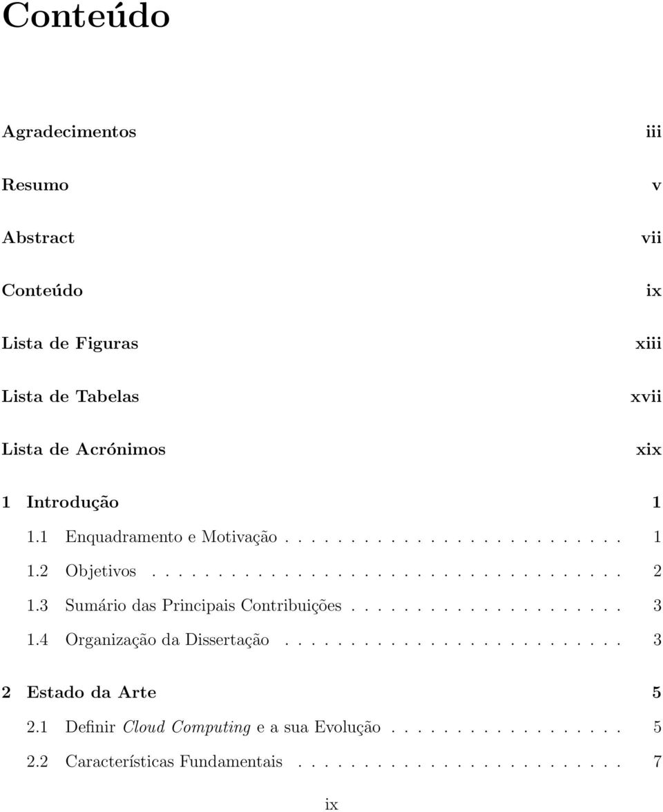 3 Sumário das Principais Contribuições..................... 3 1.4 Organização da Dissertação.......................... 3 2 Estado da Arte 5 2.