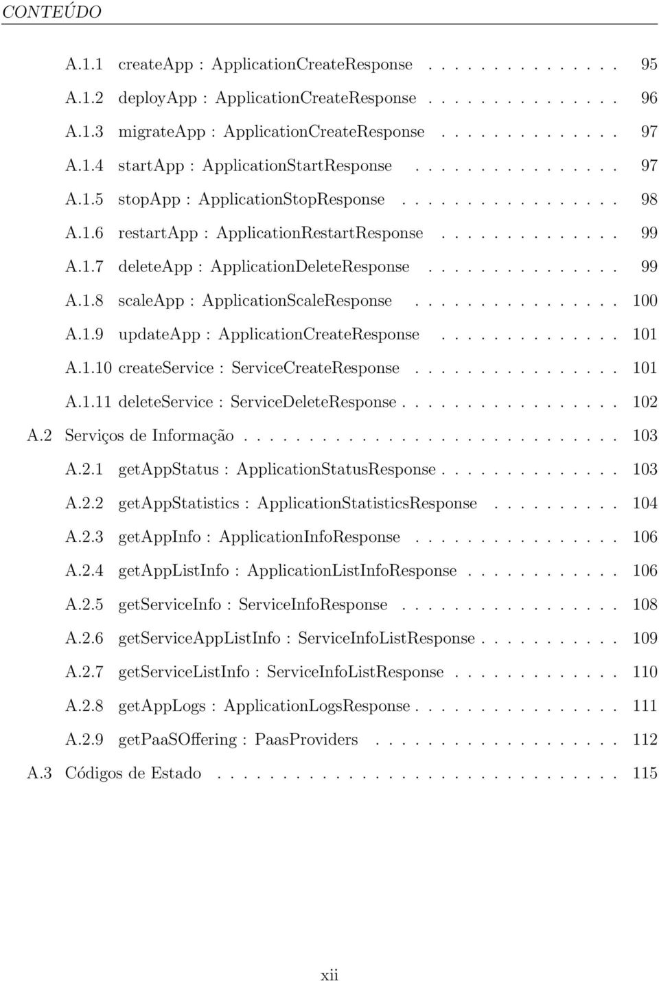 ............... 100 A.1.9 updateapp : ApplicationCreateResponse.............. 101 A.1.10 createservice : ServiceCreateResponse................ 101 A.1.11 deleteservice : ServiceDeleteResponse................. 102 A.