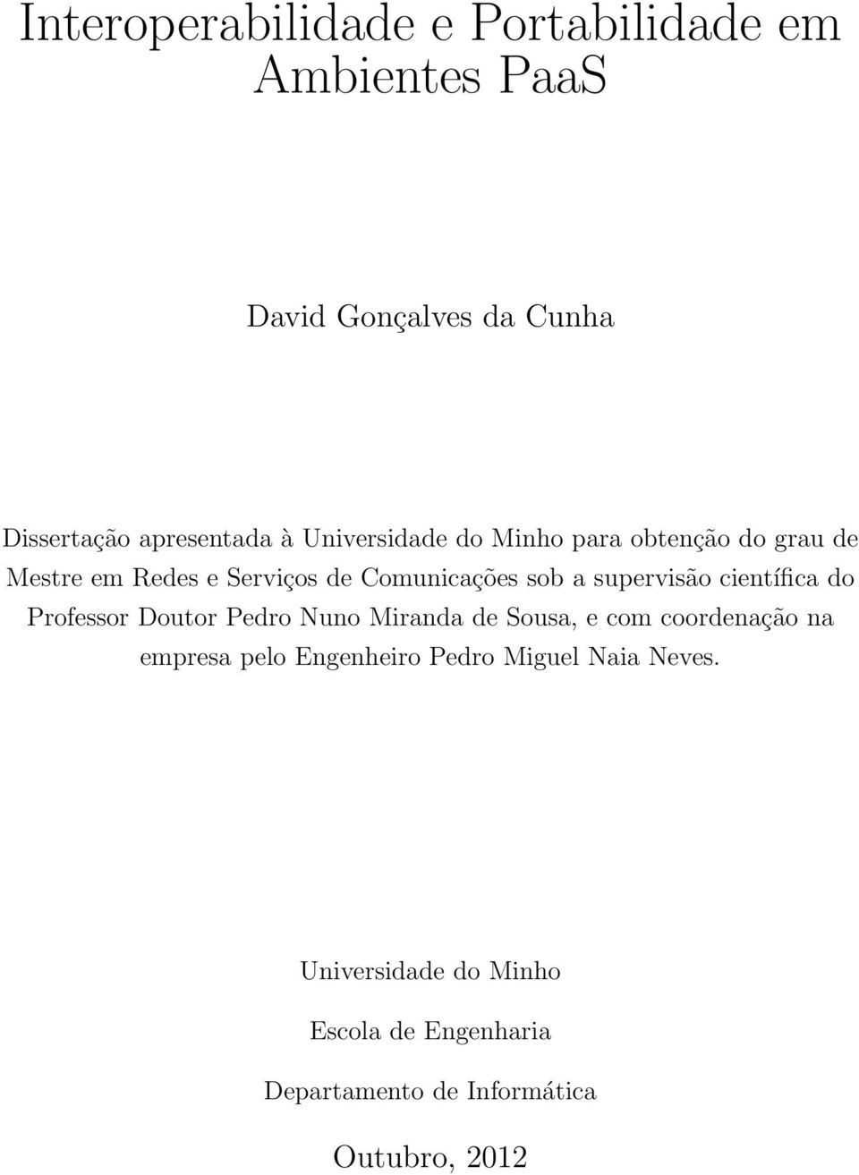 científica do Professor Doutor Pedro Nuno Miranda de Sousa, e com coordenação na empresa pelo Engenheiro