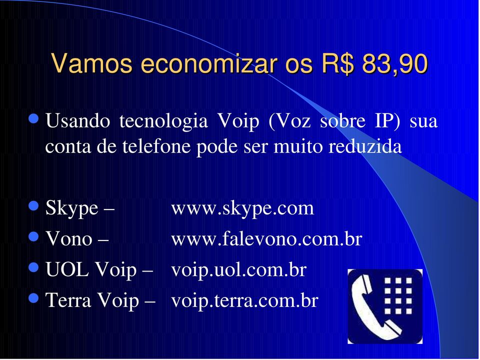 reduzida Skype www.skype.com Vono www.falevono.com.br UOL Voip voip.