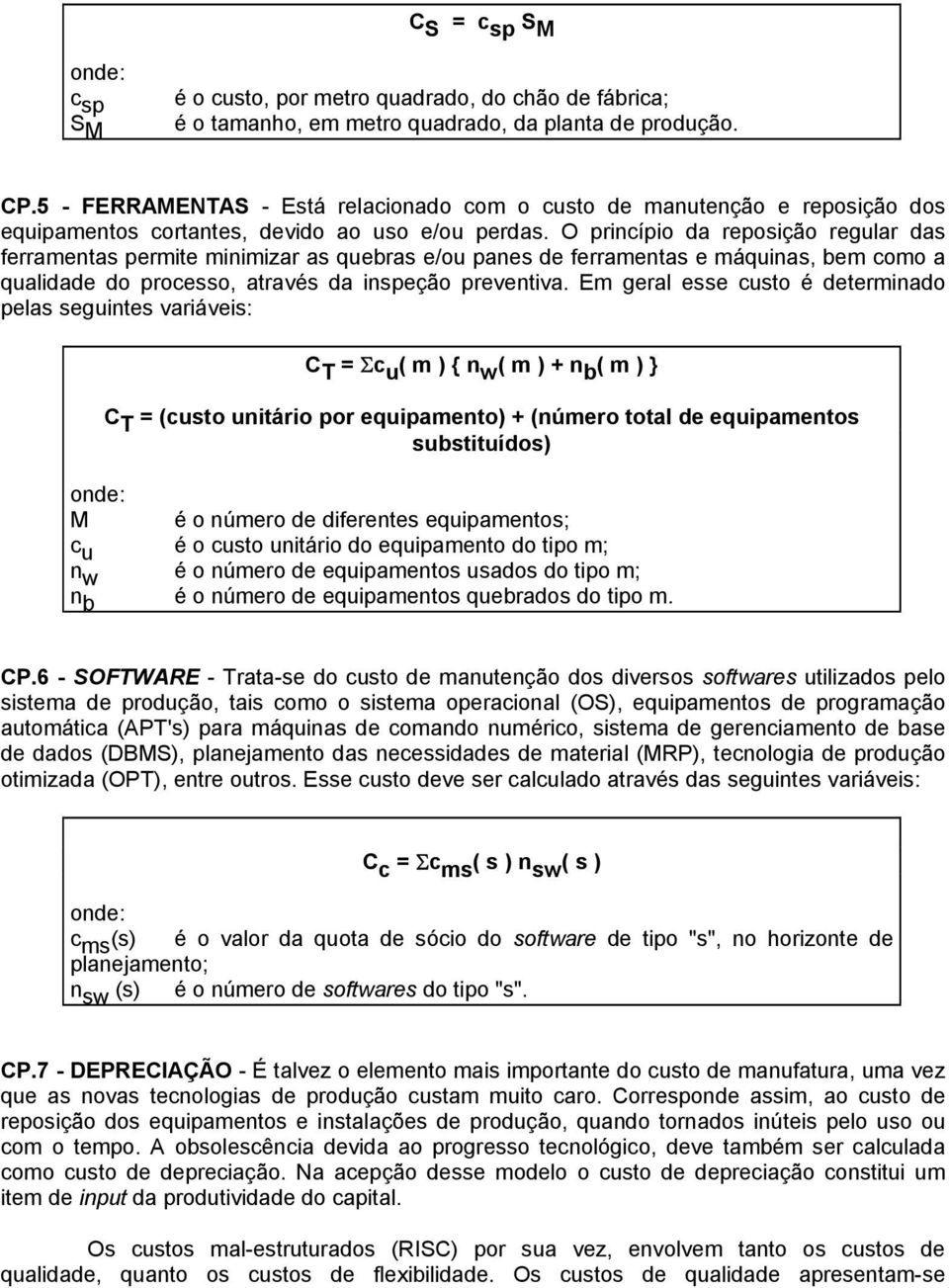 O princípio da reposição regular das ferramentas permite minimizar as quebras e/ou panes de ferramentas e máquinas, bem como a qualidade do processo, através da inspeção preventiva.