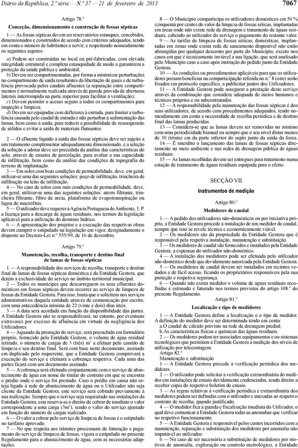 conta o número de habitantes a servir, e respeitando nomeadamente os seguintes aspetos: a) Podem ser construídas no local ou pré -fabricadas, com elevada integridade estrutural e completa