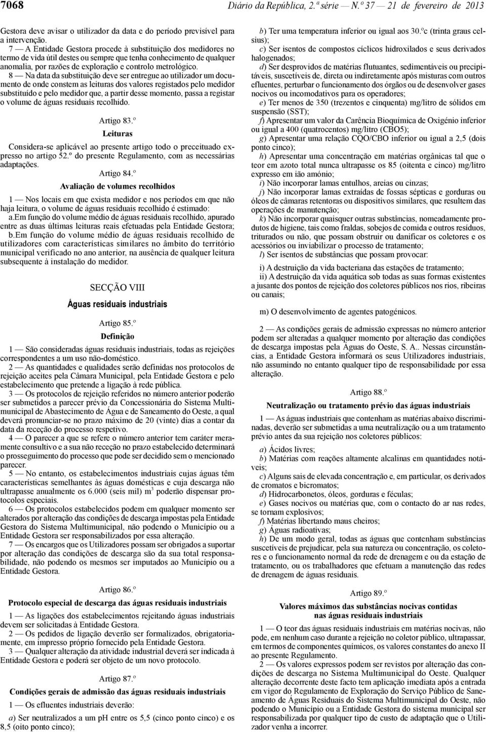 8 Na data da substituição deve ser entregue ao utilizador um documento de onde constem as leituras dos valores registados pelo medidor substituído e pelo medidor que, a partir desse momento, passa a