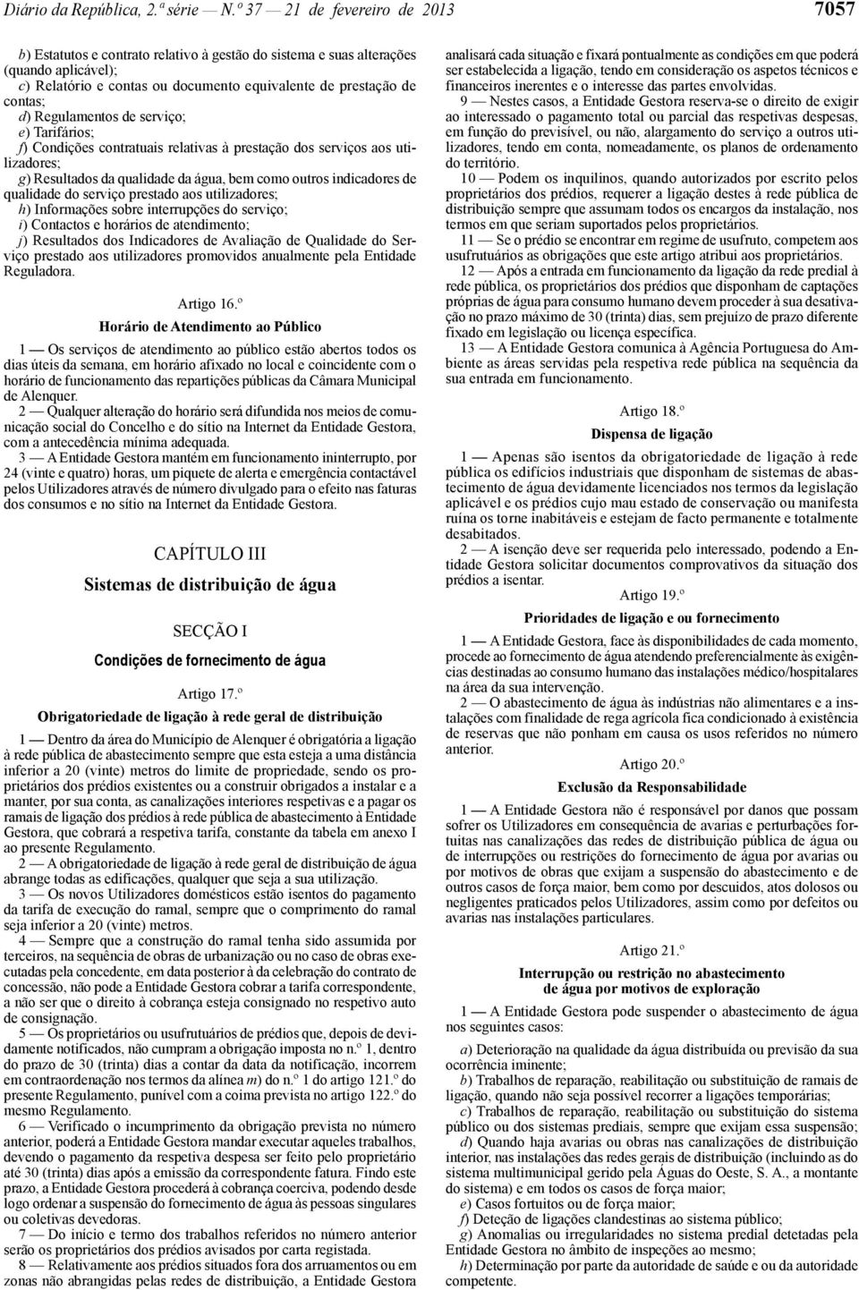 Regulamentos de serviço; e) Tarifários; f) Condições contratuais relativas à prestação dos serviços aos utilizadores; g) Resultados da qualidade da água, bem como outros indicadores de qualidade do