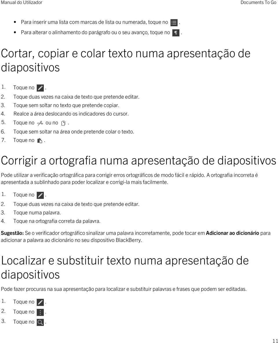 Toque sem soltar na área onde pretende colar o texto. 7. Toque no.