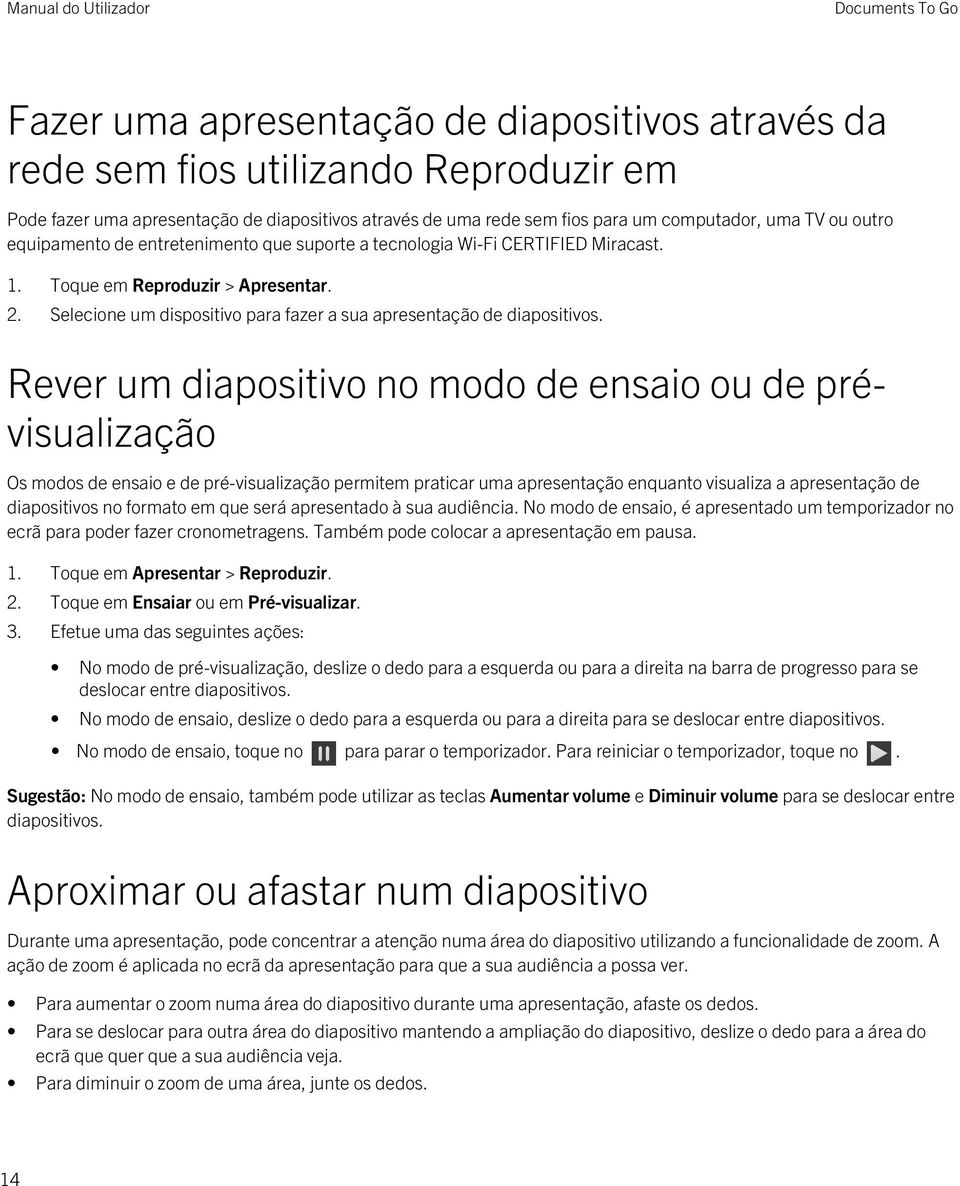 Rever um diapositivo no modo de ensaio ou de prévisualização Os modos de ensaio e de pré-visualização permitem praticar uma apresentação enquanto visualiza a apresentação de diapositivos no formato