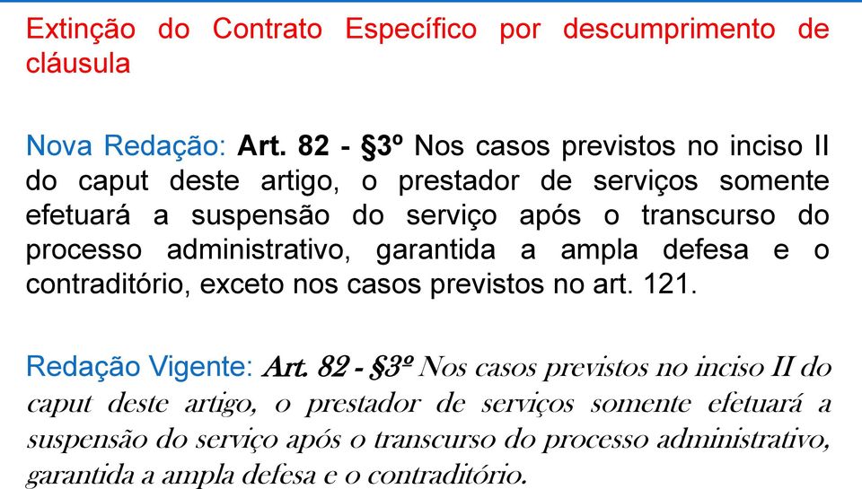 do processo administrativo, garantida a ampla defesa e o contraditório, exceto nos casos previstos no art. 121. Redação Vigente: Art.