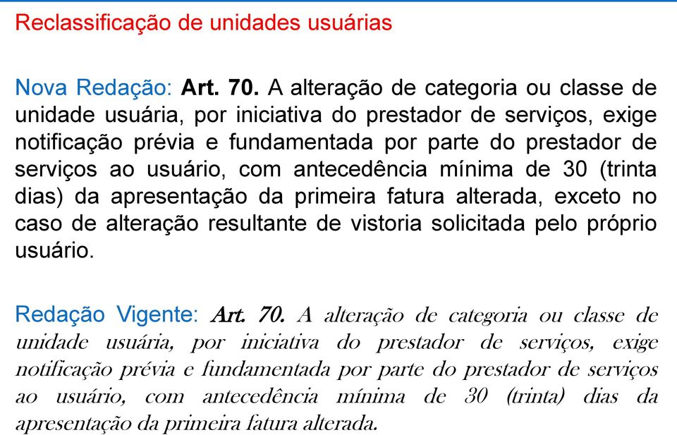 usuário, com antecedência mínima de 30 (trinta dias) da apresentação da primeira fatura alterada, exceto no caso de alteração resultante de vistoria solicitada pelo próprio