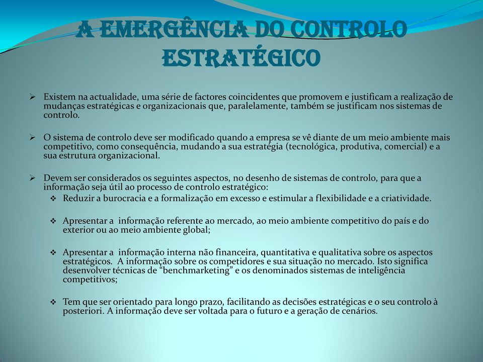 O sistema de controlo deve ser modificado quando a empresa se vê diante de um meio ambiente mais competitivo, como consequência, mudando a sua estratégia (tecnológica, produtiva, comercial) e a sua