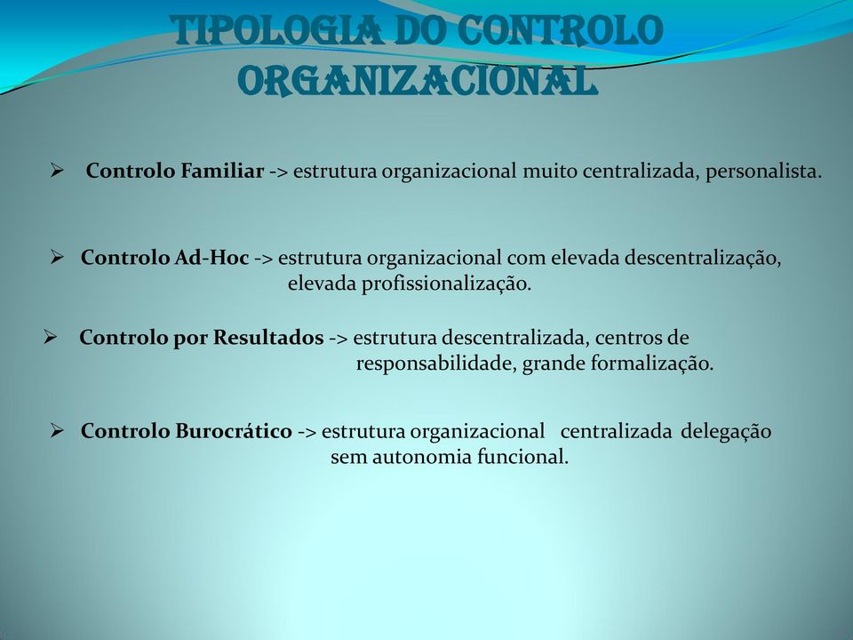Controlo Ad-Hoc -> estrutura organizacional com elevada descentralização, elevada profissionalização.