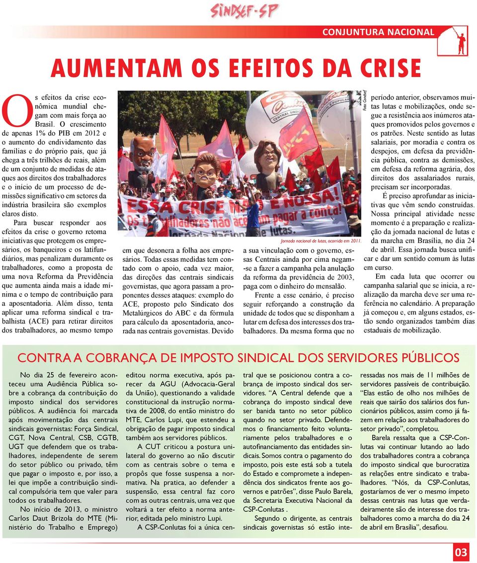 dos trabalhadores e o início de um processo de demissões significativo em setores da indústria brasileira são exemplos claros disto.