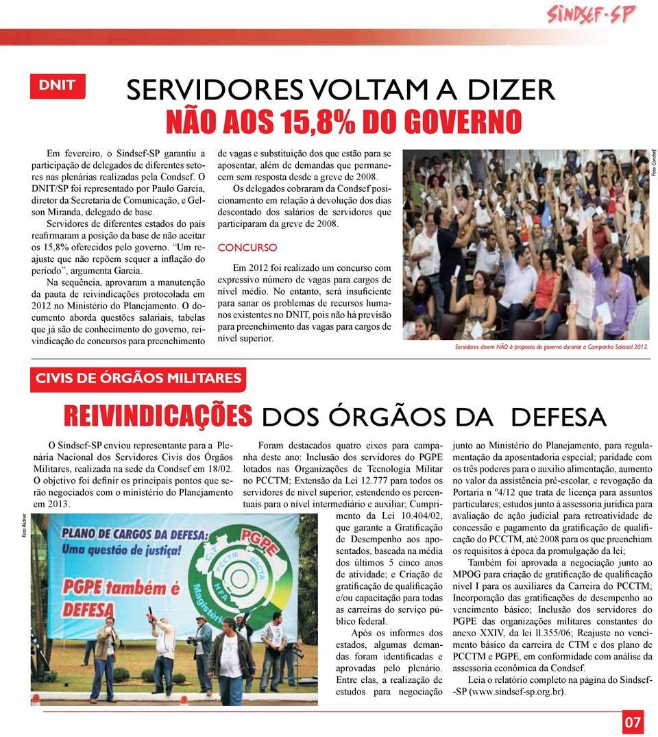 Servidores de diferentes estados do país reafirmaram a posição da base de não aceitar os 15,8% oferecidos pelo governo. Um reajuste que não repõem sequer a inflação do período, argumenta Garcia.