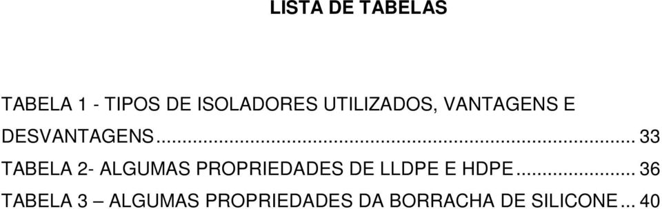 .. 33 TABELA 2- ALGUMAS PROPRIEDADES DE LLDPE E HDPE.