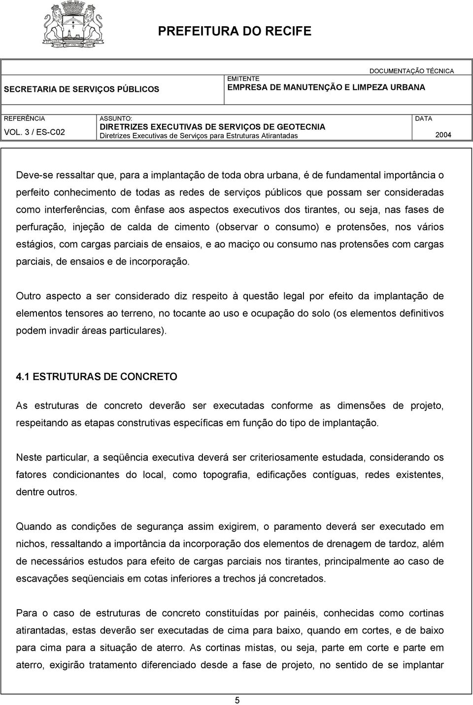 parciais de ensaios, e ao maciço ou consumo nas protensões com cargas parciais, de ensaios e de incorporação.