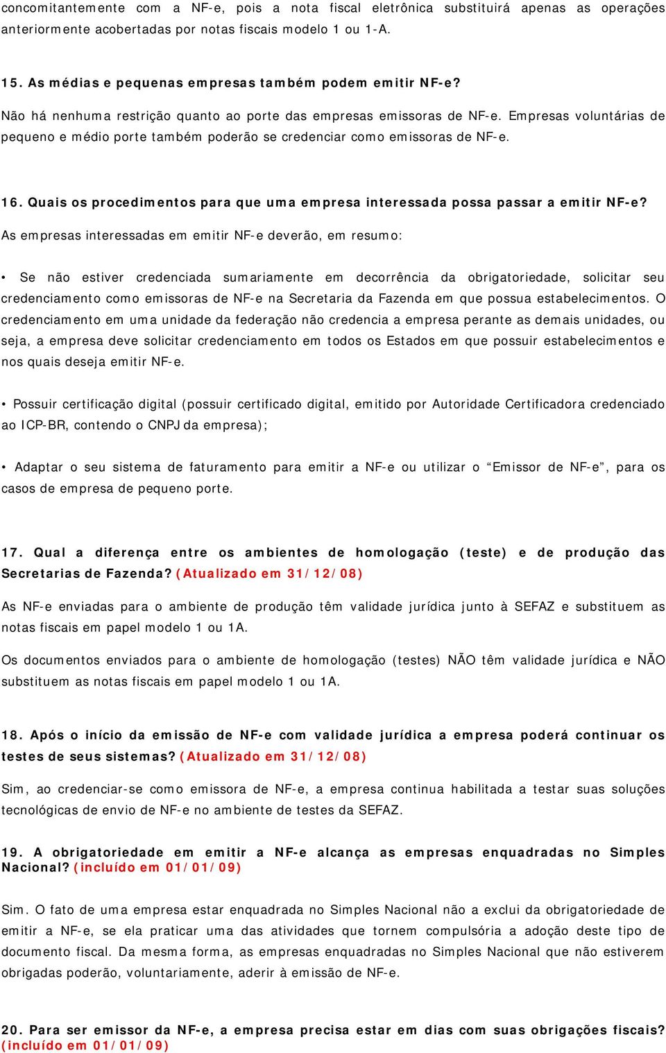 Quais s prcediments para que uma empresa interessada pssa passar a emitir NF-e?