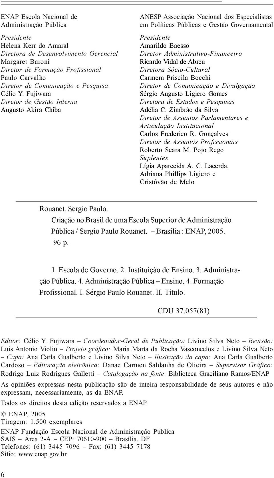 Fujiwara Diretor de Gestão Interna Augusto Akira Chiba ANESP Associação Nacional dos Especialistas em Políticas Públicas e Gestão Governamental Presidente Amarildo Baesso Diretor