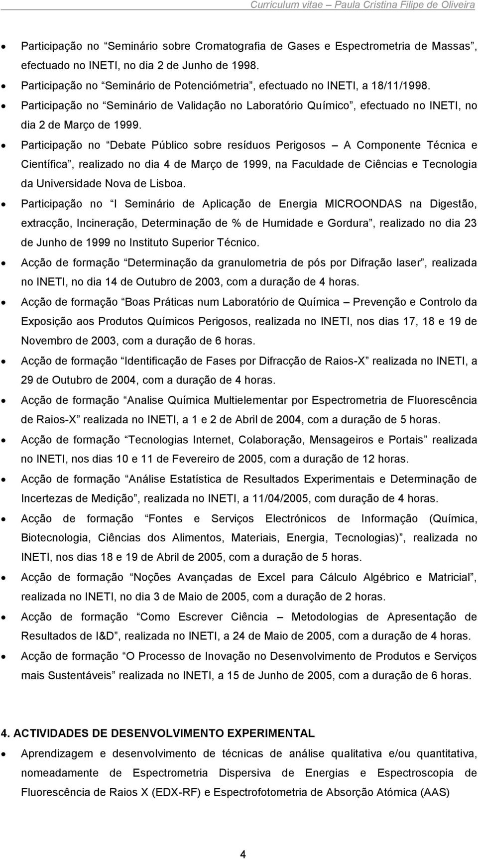 Participação no Debate Público sobre resíduos Perigosos A Componente Técnica e Científica, realizado no dia 4 de Março de 1999, na Faculdade de Ciências e Tecnologia da Universidade Nova de Lisboa.