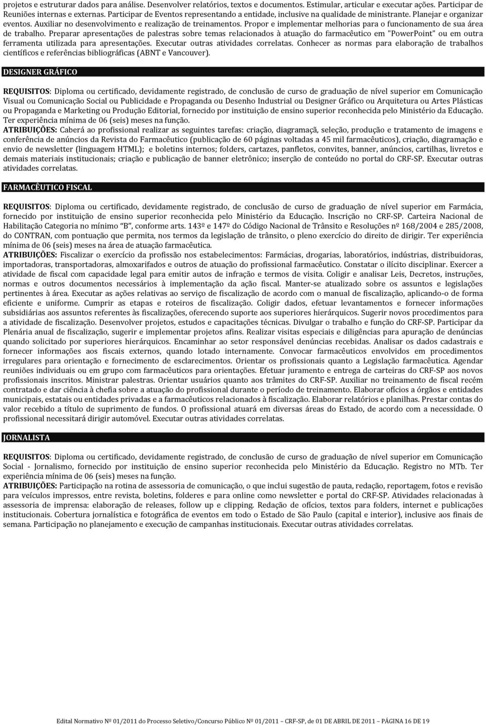 Propor e implementar melhorias para o funcionamento de sua área de trabalho.