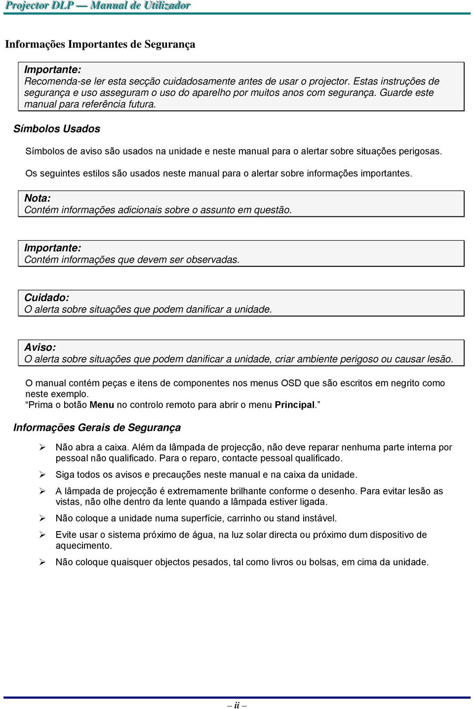 Símbolos Usados Símbolos de aviso são usados na unidade e neste manual para o alertar sobre situações perigosas.