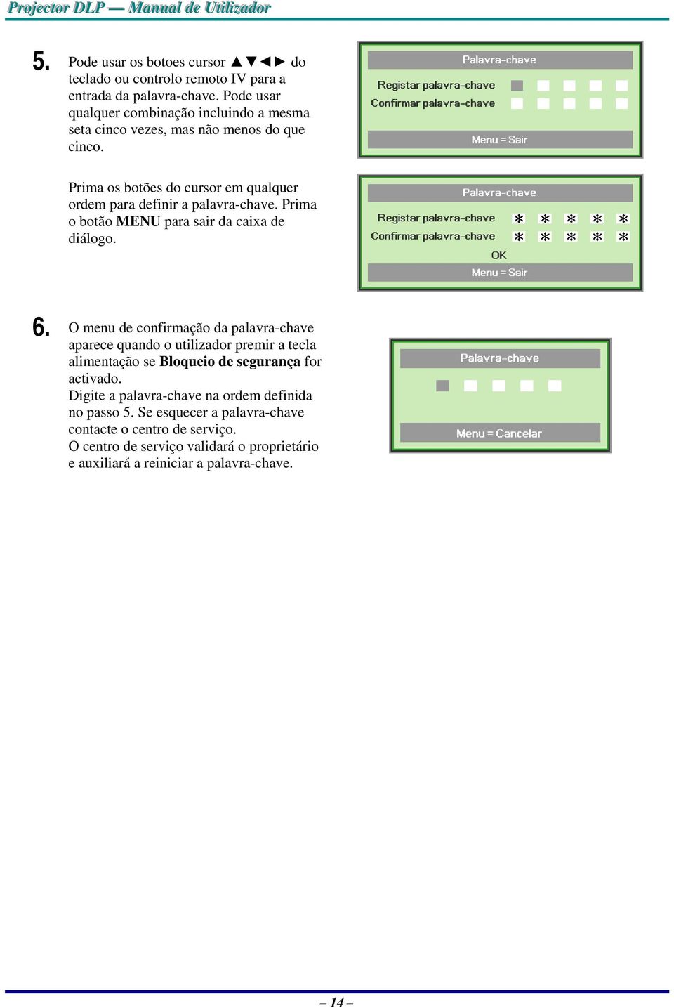 Prima o botão MENU para sair da caixa de diálogo. 6.