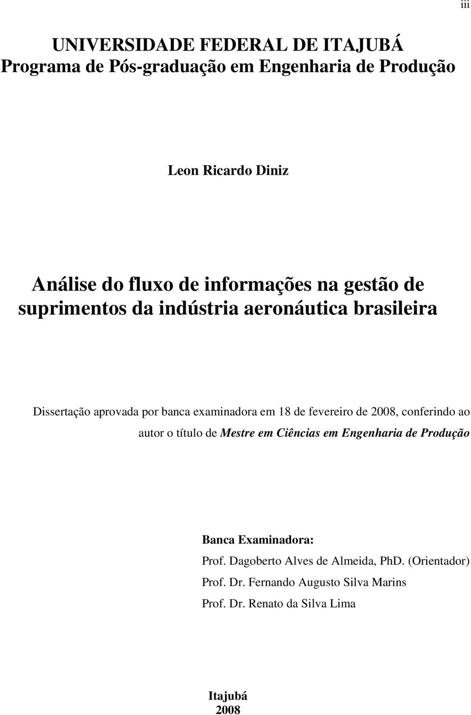 de fevereiro de 2008, conferindo ao autor o título de Mestre em Ciências em Engenharia de Produção Banca Examinadora: Prof.