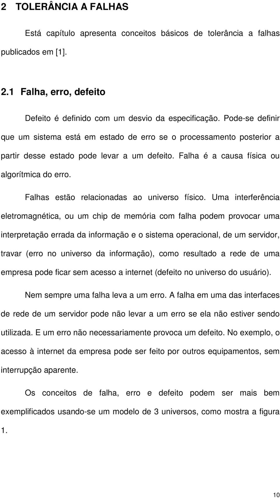 Falhas estão relacionadas ao universo físico.