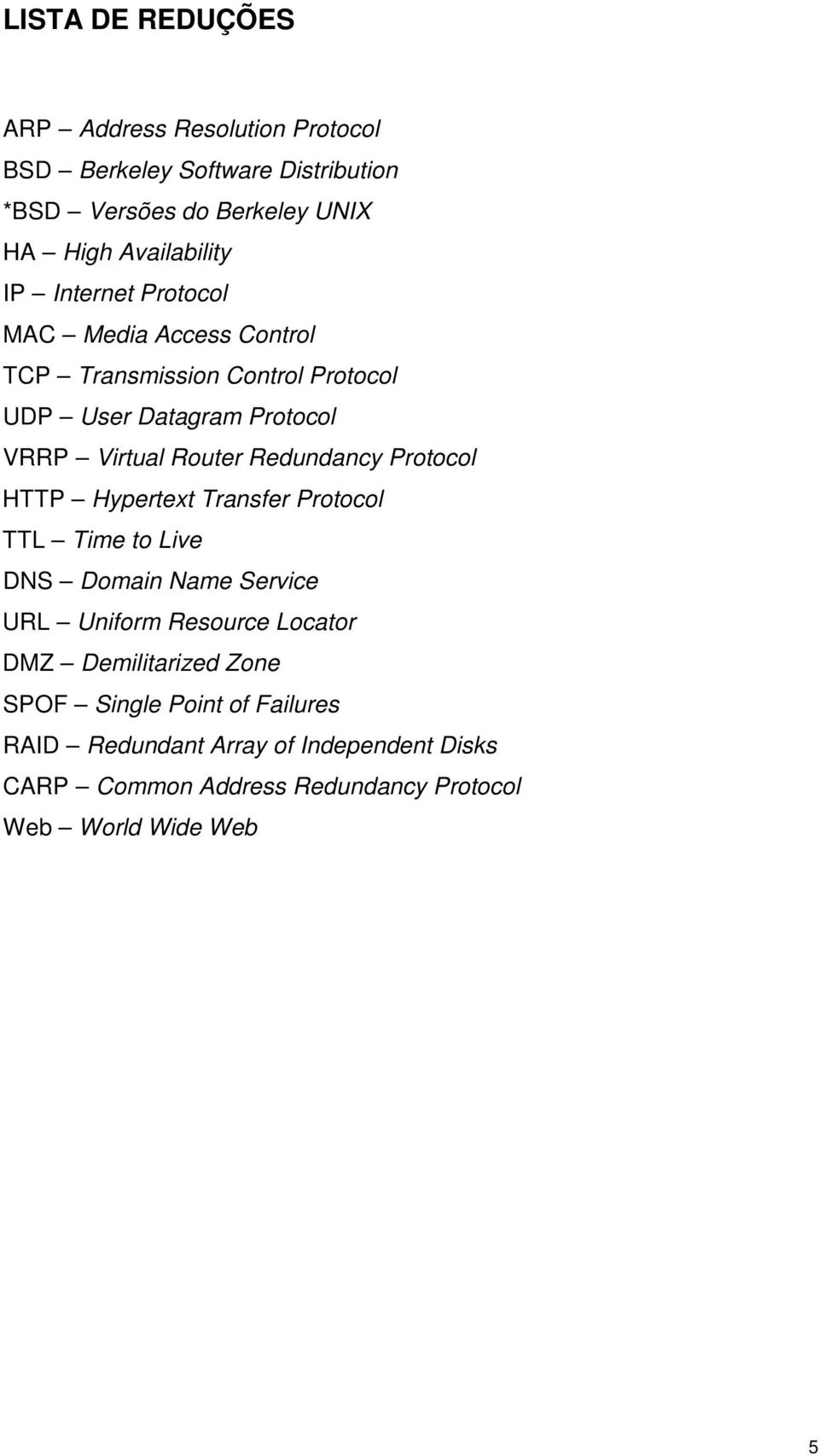 Redundancy Protocol HTTP Hypertext Transfer Protocol TTL Time to Live DNS Domain Name Service URL Uniform Resource Locator DMZ