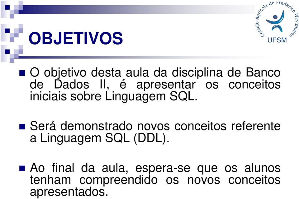 Será demonstrado novos conceitos referente a Linguagem SQL (DDL).