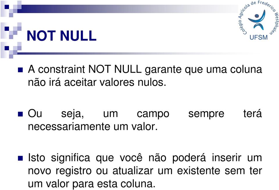 Ou seja, um campo sempre terá necessariamente um valor.