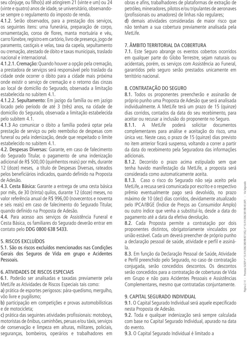 (vinte e quatro) anos de idade, se universitário, observandose sempre o regulamento do imposto de renda. 4.1.2.