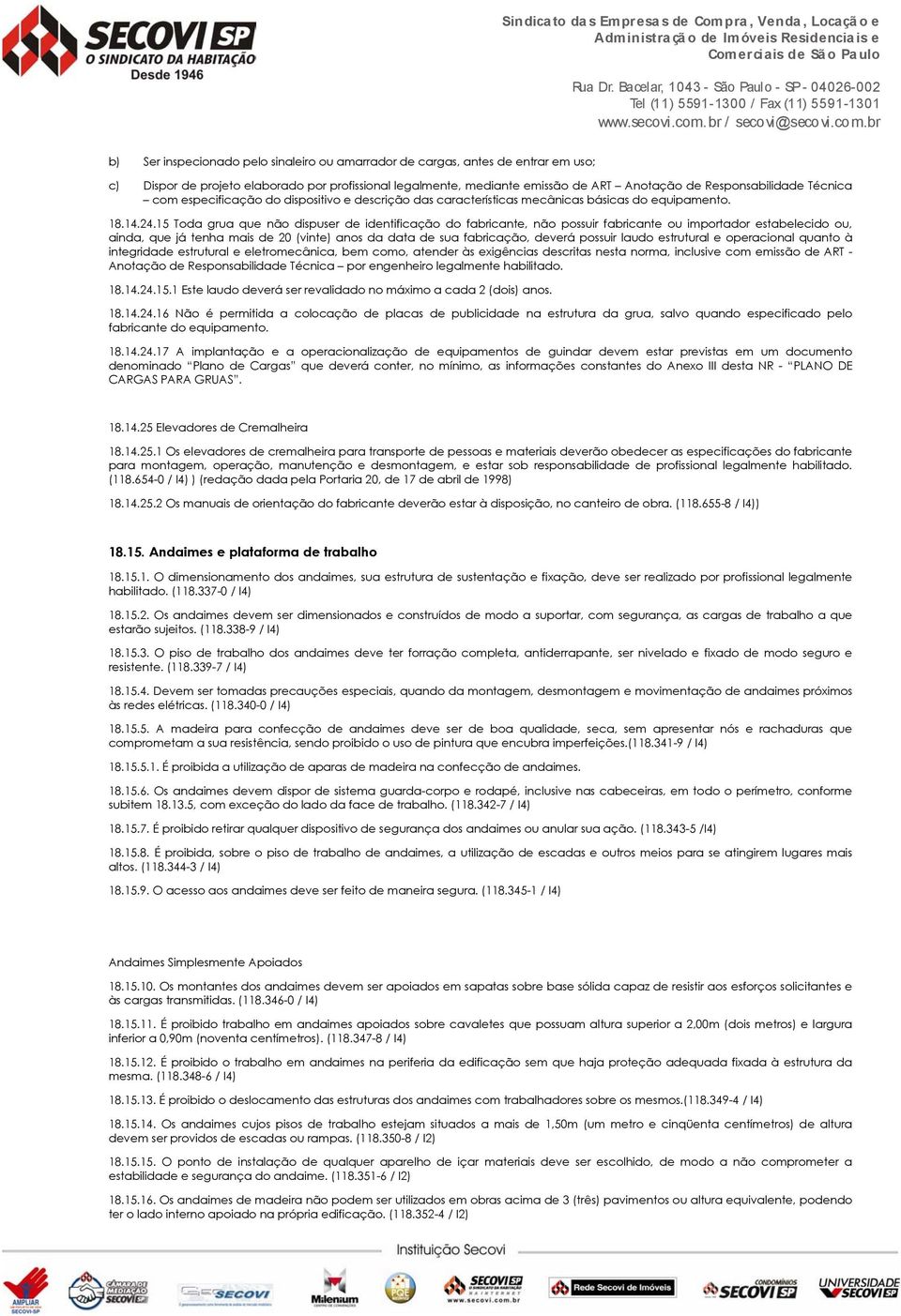 15 Toda grua que não dispuser de identificação do fabricante, não possuir fabricante ou importador estabelecido ou, ainda, que já tenha mais de 20 (vinte) anos da data de sua fabricação, deverá