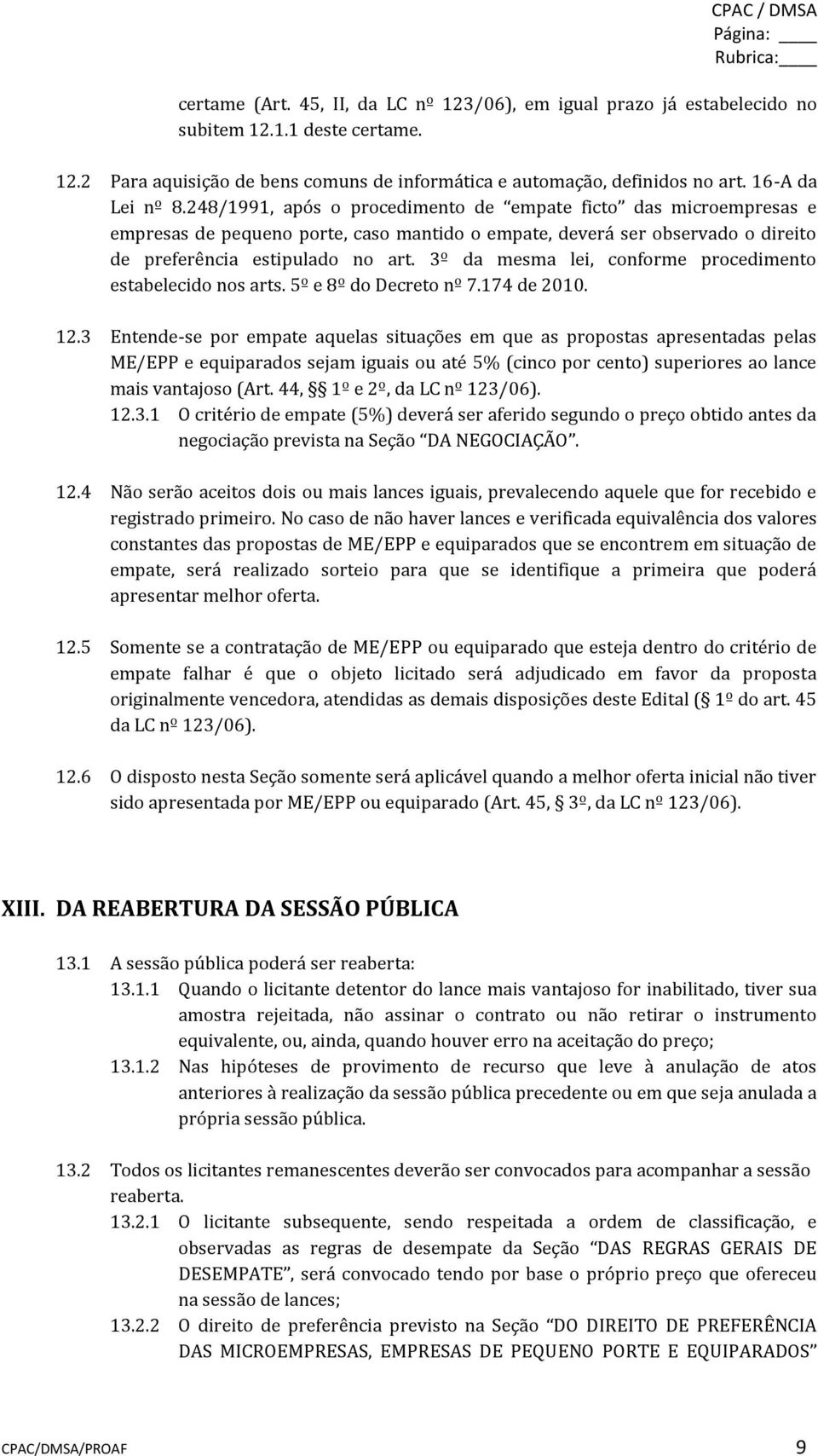 3º da mesma lei, conforme procedimento estabelecido nos arts. 5º e 8º do Decreto nº 7.174 de 2010. 12.