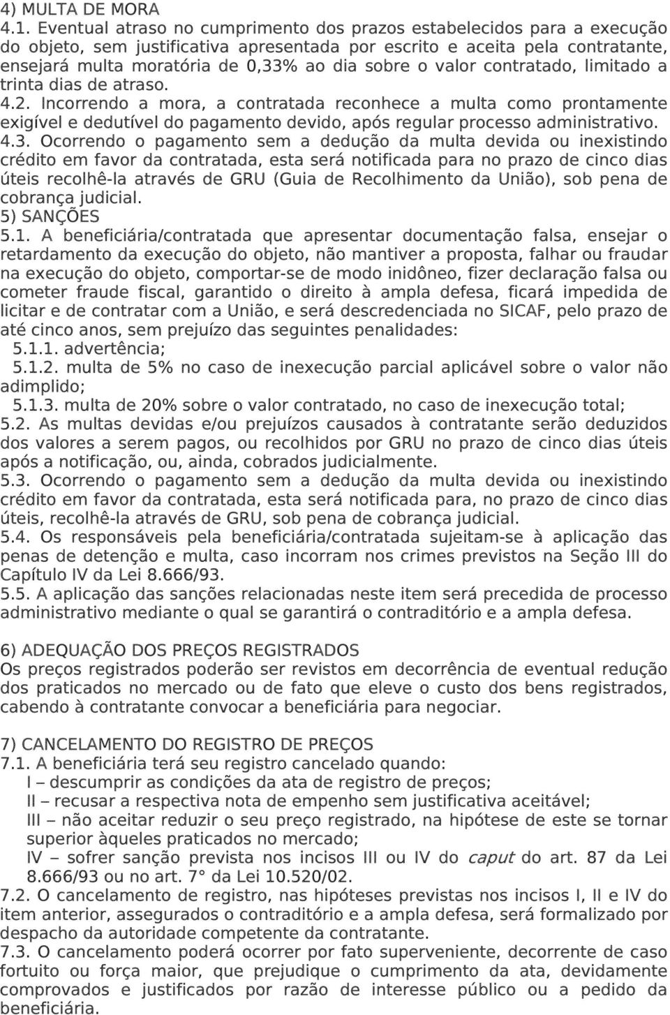 o valor contratado, limitado a trinta dias de atraso. 4.2.