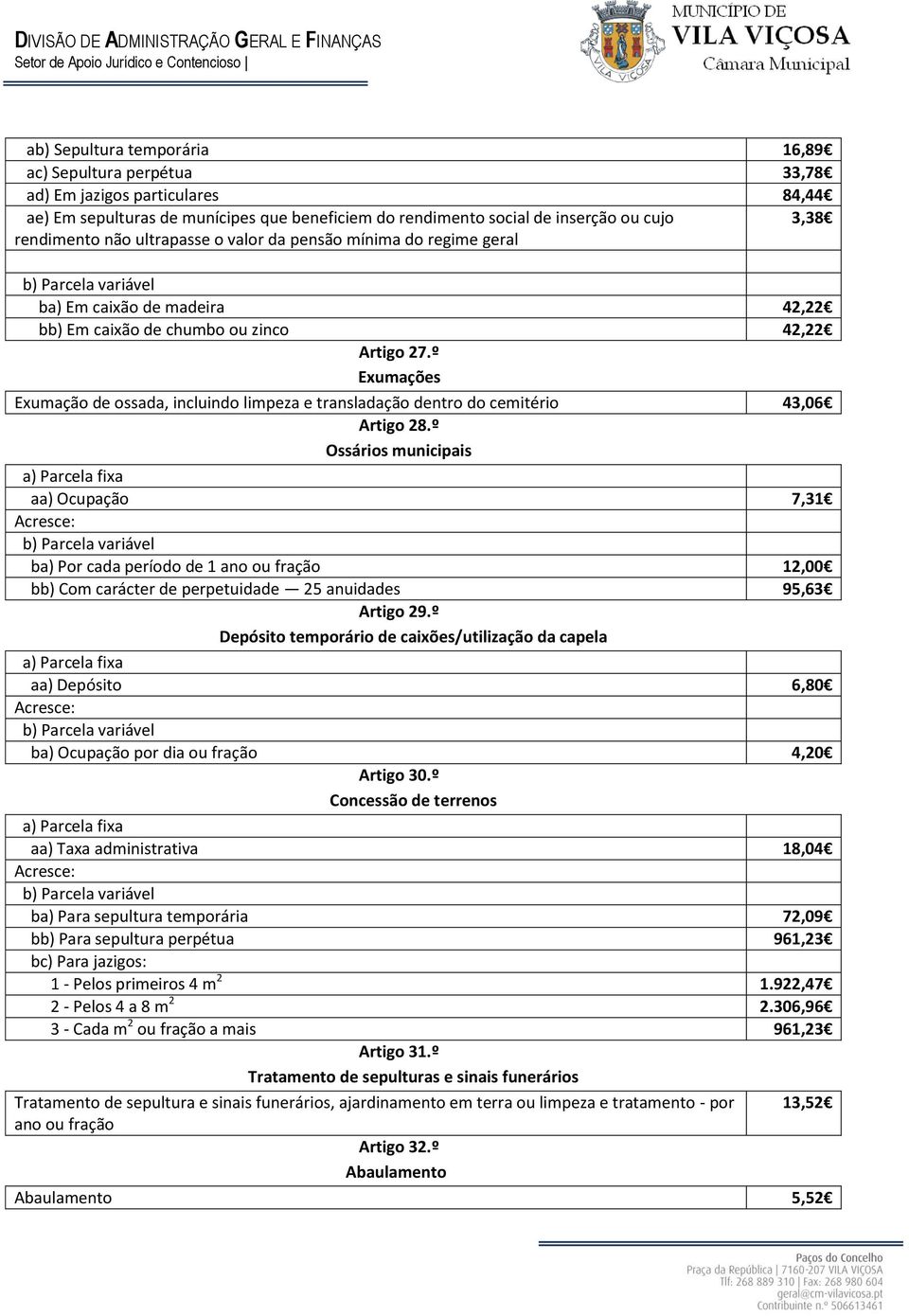 º Exumações Exumação de ossada, incluindo limpeza e transladação dentro do cemitério 43,06 Artigo 28.