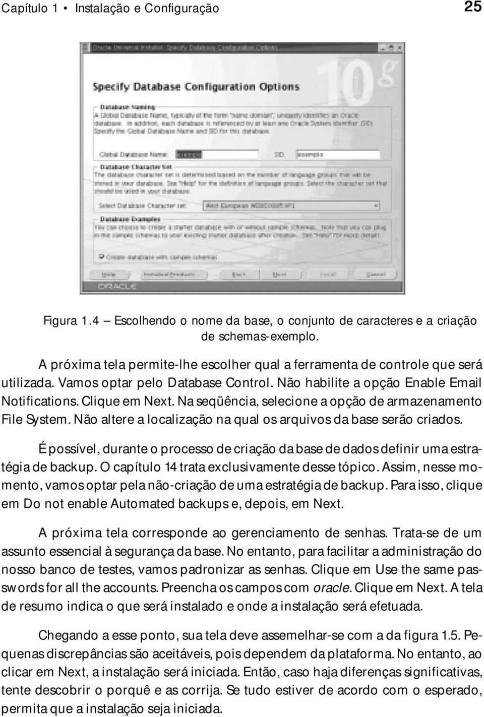 Na seqüência, selecione a opção de armazenamento File System. Não altere a localização na qual os arquivos da base serão criados.