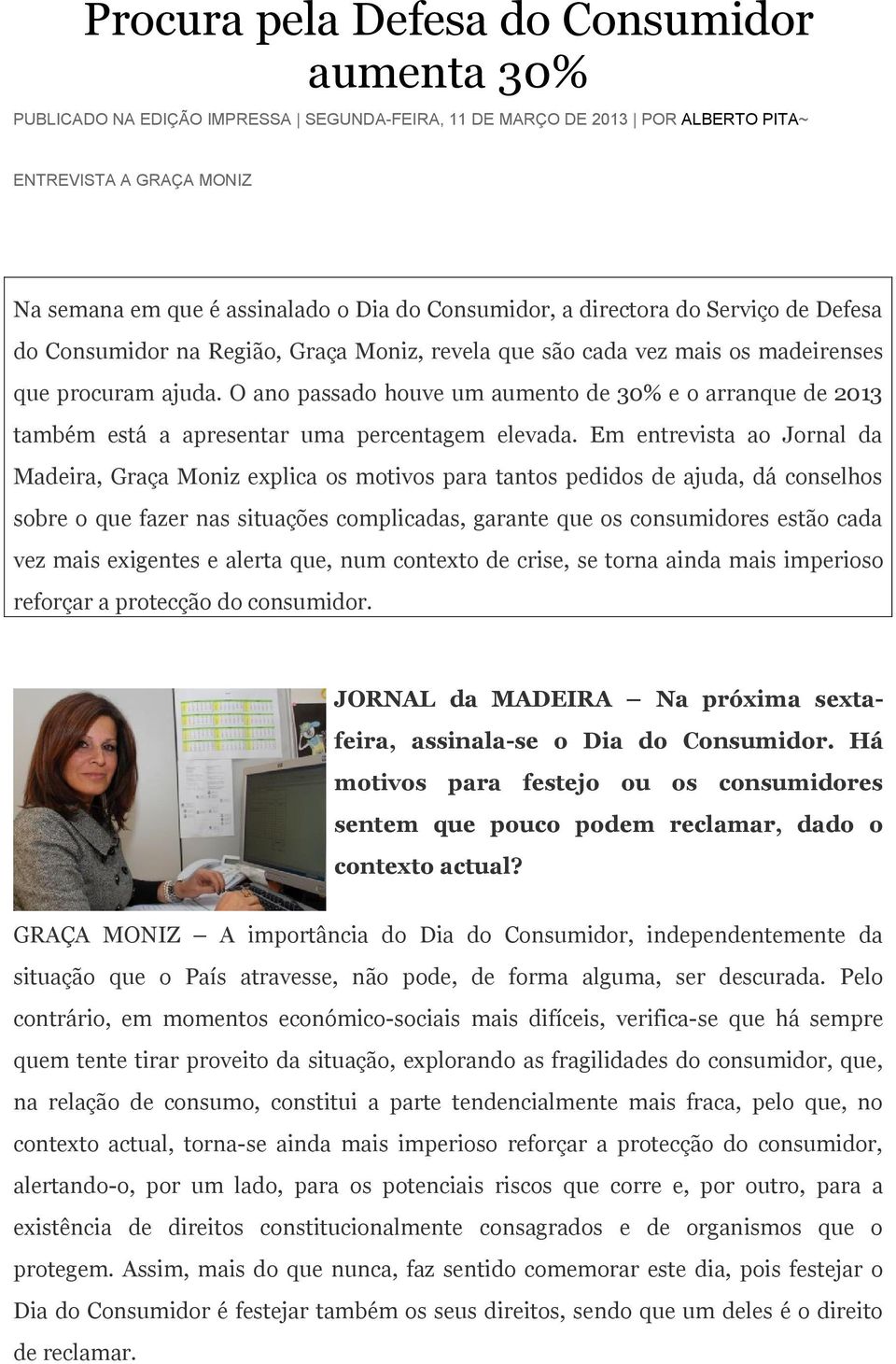 O ano passado houve um aumento de 30% e o arranque de 2013 também está a apresentar uma percentagem elevada.