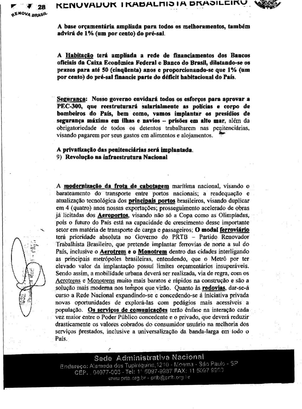 Econ3mlea Federal e Banco do Brasil, dilatando-se os pruo. para até 50 (emqbenta) anos e proporcionando-se que 1% (um por cento) do pré-sal financie parte do déficit habitacional do País,.