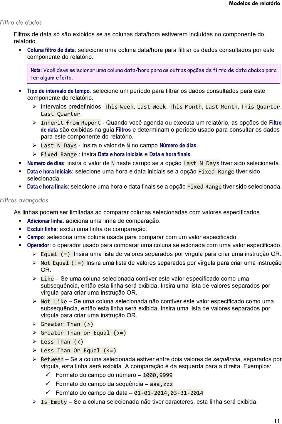 Nota: Você deve selecionar uma coluna data/hora para as outras opções de filtro de data abaixo para ter algum efeito.