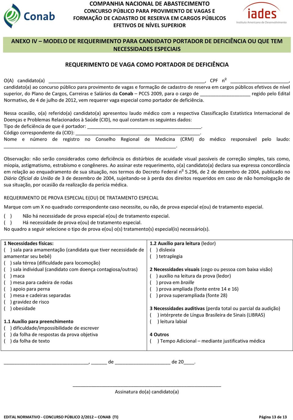 vagas e formação de cadastro de reserva em cargos públicos efetivos de nível superior, do Plano de Cargos, Carreiras e Salários da Conab PCCS 2009, para o cargo de regido pelo Edital Normativo, de 4