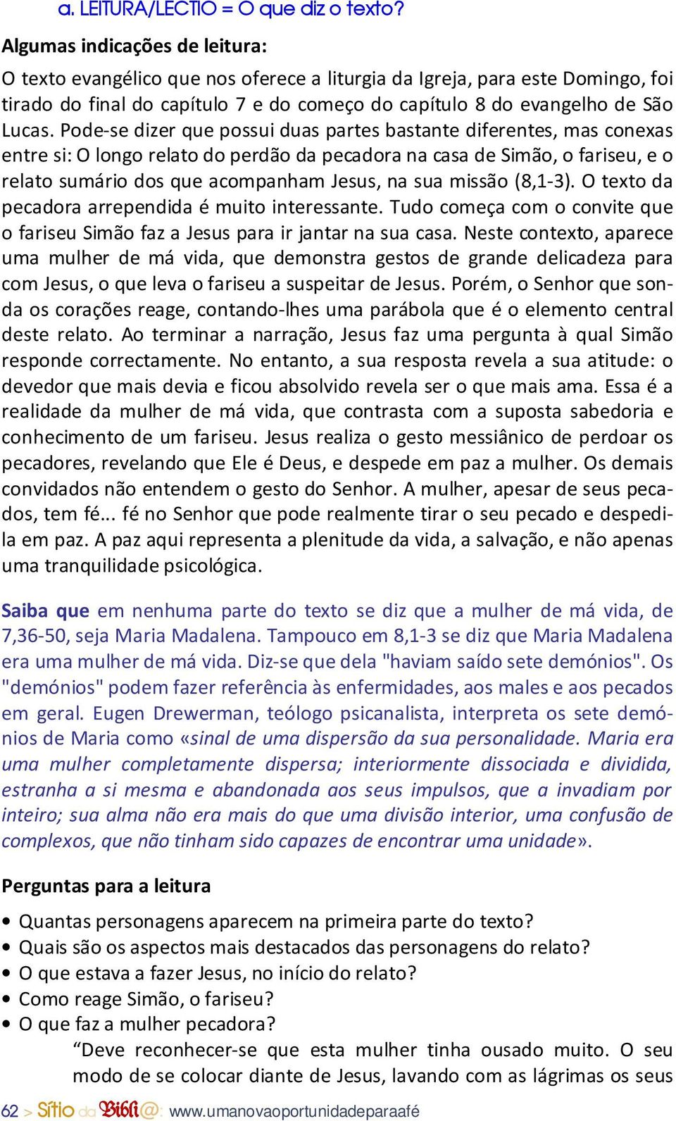 Pode-se dizer que possui duas partes bastante diferentes, mas conexas entre si: O longo relato do perdão da pecadora na casa de Simão, o fariseu, e o relato sumário dos que acompanham Jesus, na sua