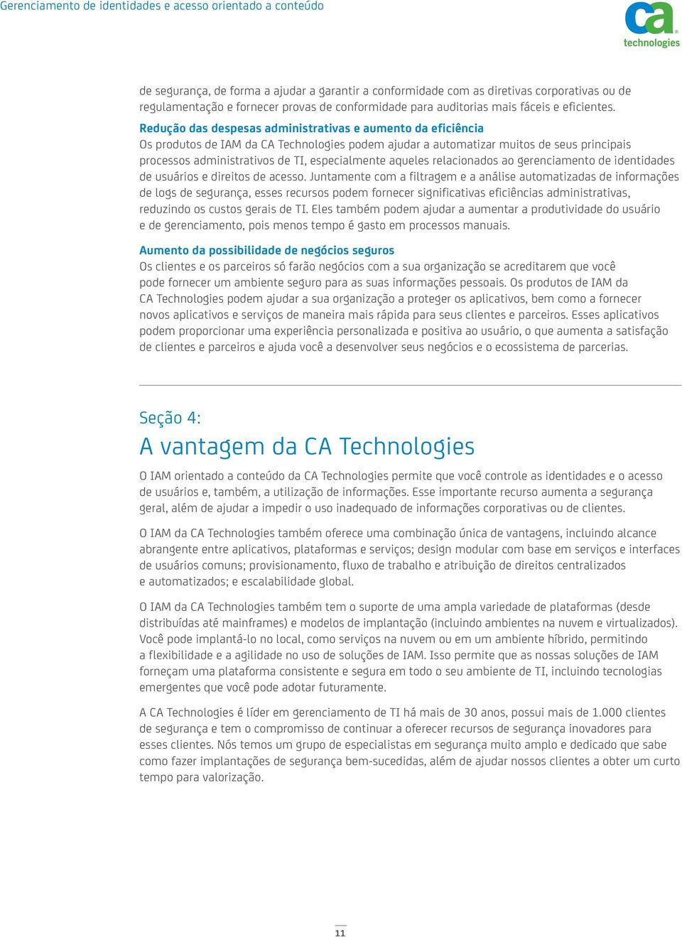 aqueles relacionados ao gerenciamento de identidades de usuários e direitos de acesso.