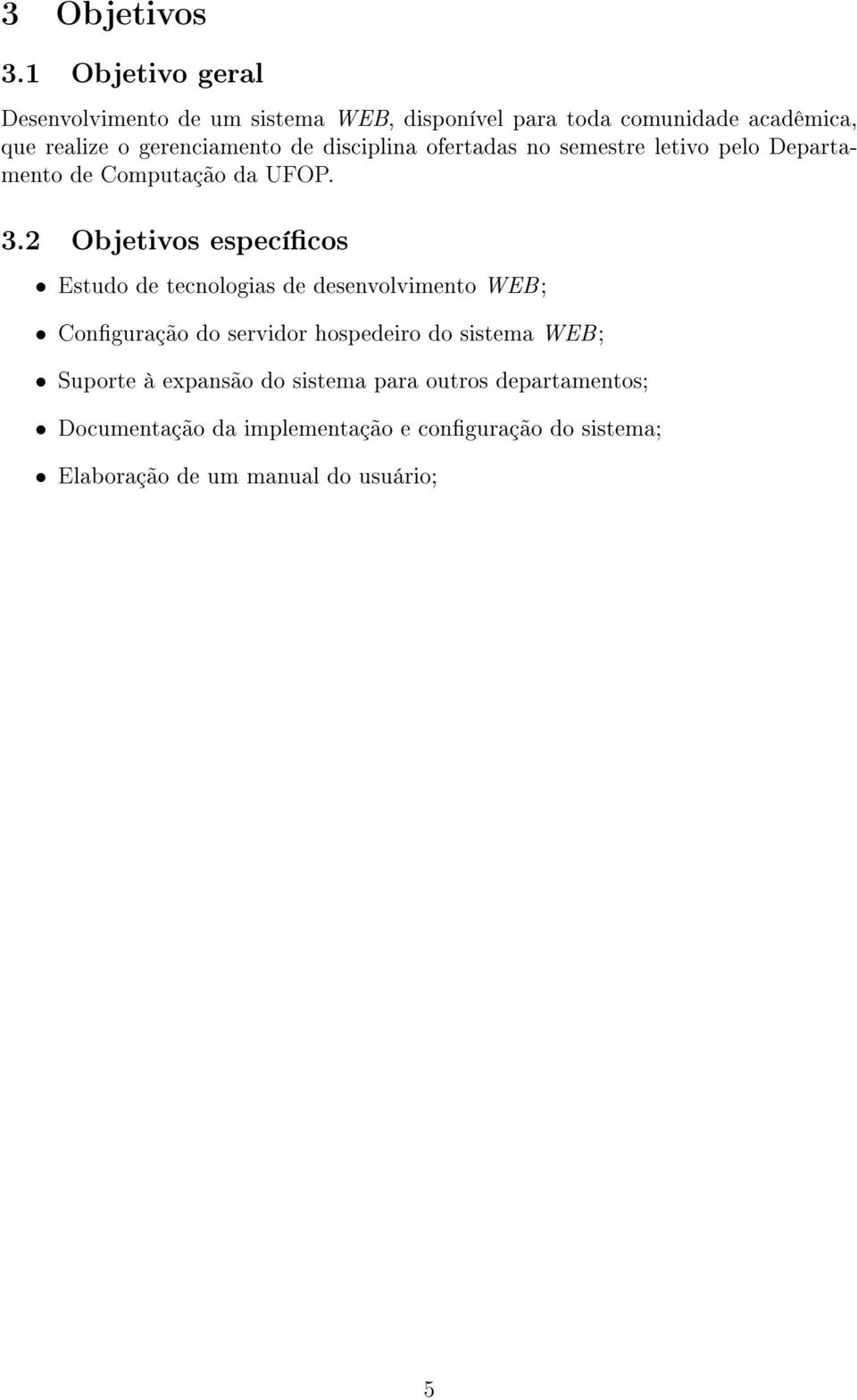 de disciplina ofertadas no semestre letivo pelo Departamento de Computação da UFOP. 3.