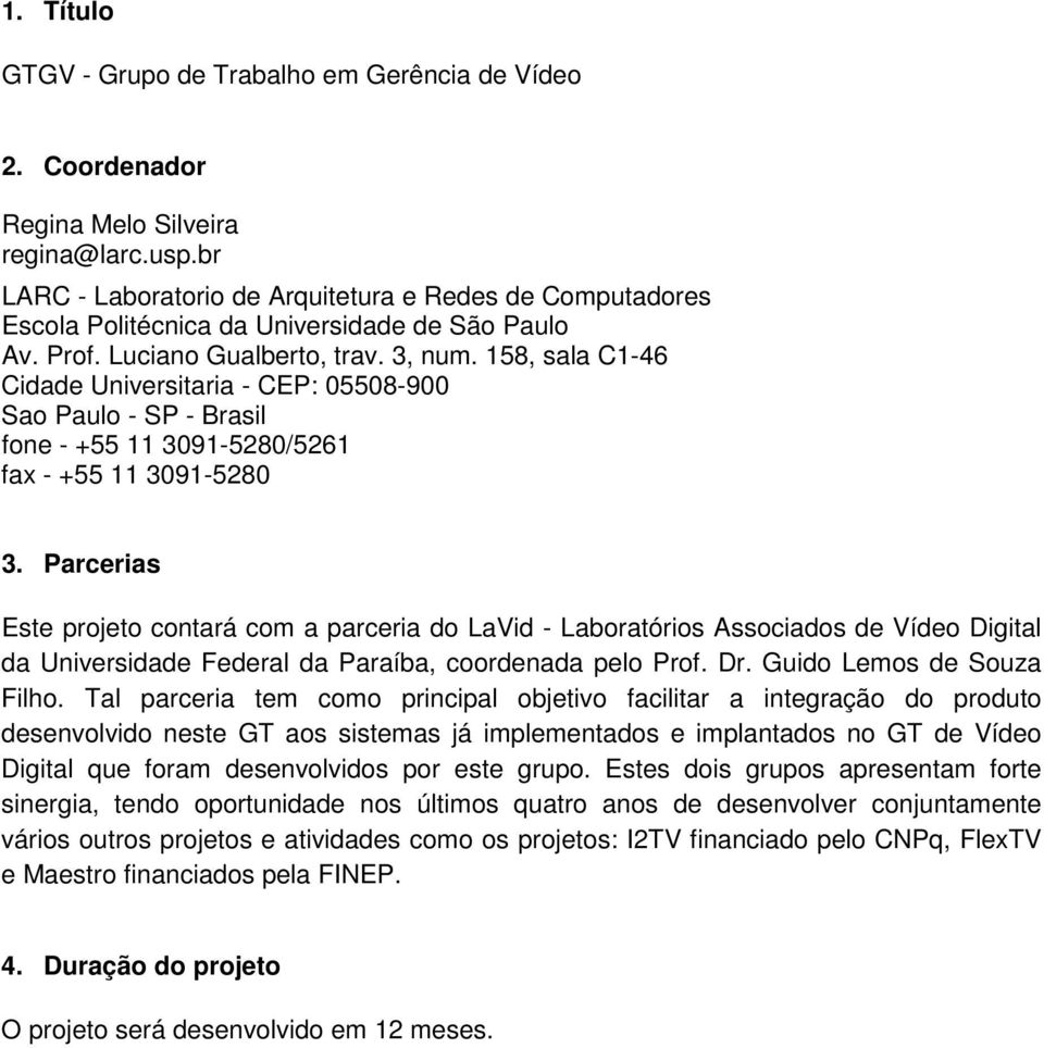 158, sala C1-46 Cidade Universitaria - CEP: 05508-900 Sao Paulo - SP - Brasil fone - +55 11 3091-5280/5261 fax - +55 11 3091-5280 3.